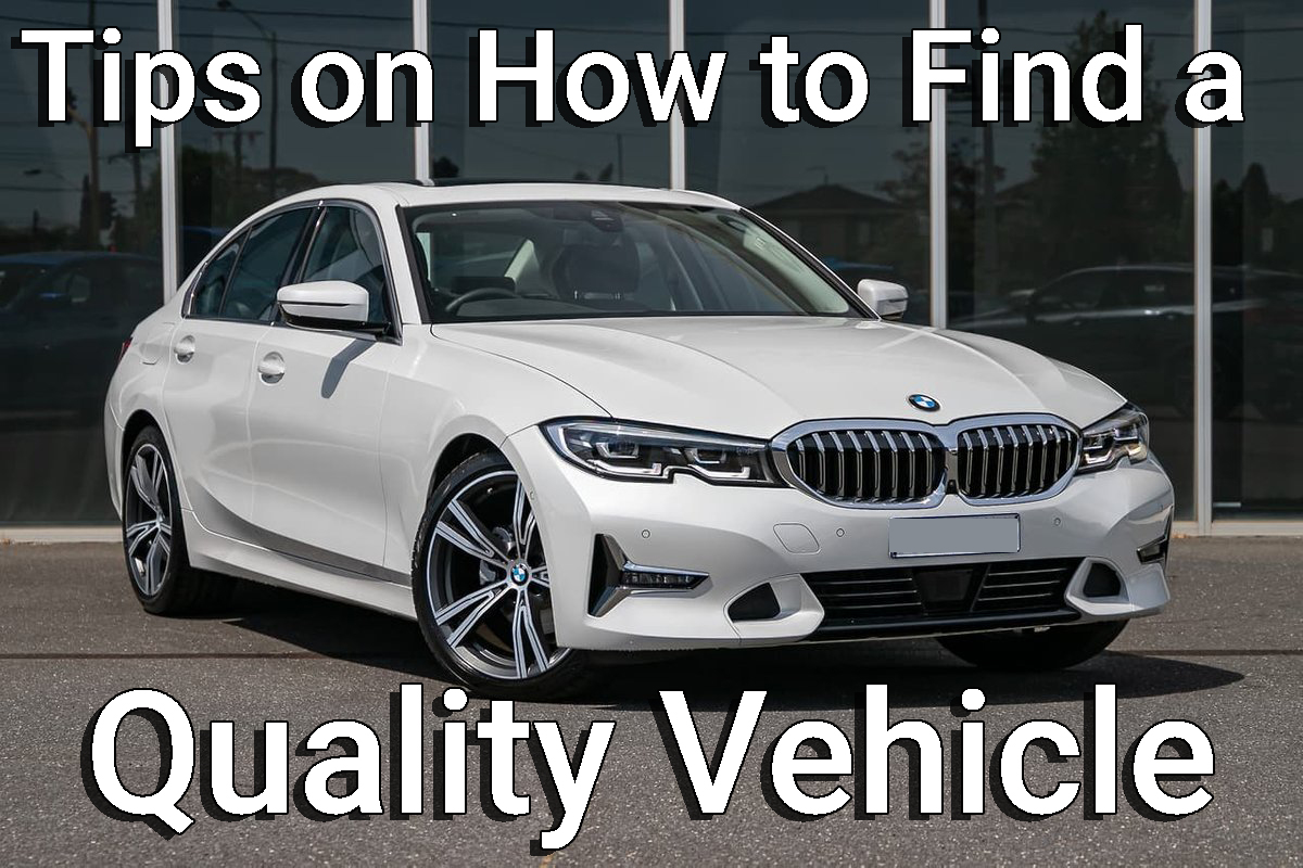 Tips on How to Find a Quality Vehicle AUTOMOTIVESBLOG