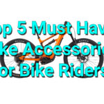 Top 5 Must Have Bike Accessories for Bike Riders