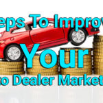 Steps To Improve Your Auto Dealer Marketing