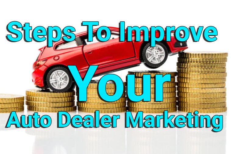 Steps To Improve Your Auto Dealer Marketing