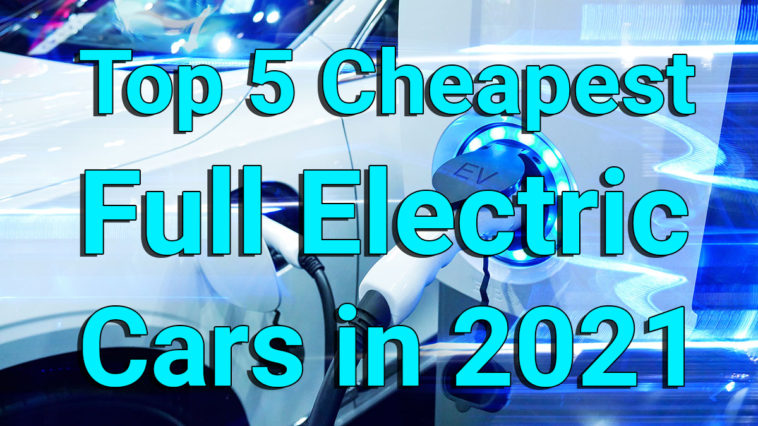 Top 5 Cheapest Full Electric Cars in 2021
