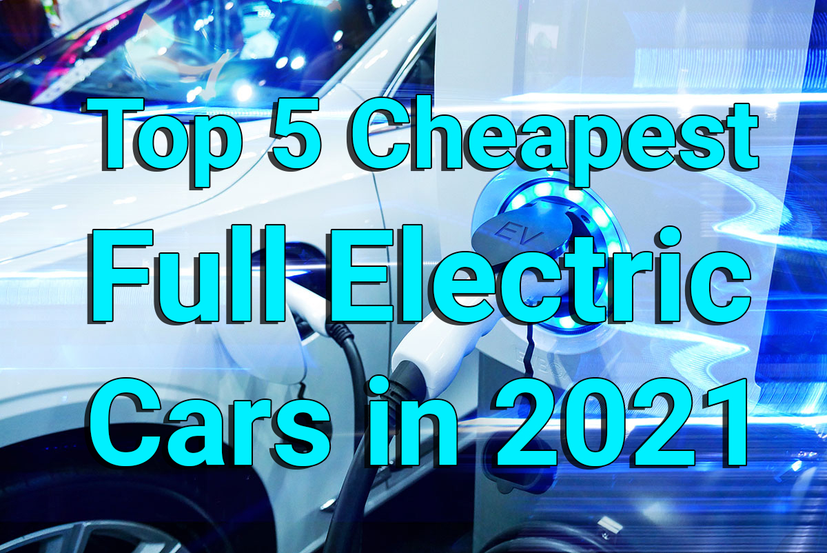 Top 5 Cheapest Full Electric Cars in 2021