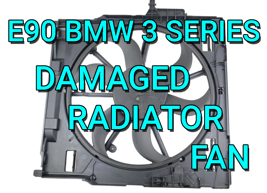 BMW E90 320i 325i 328i 330i Damaged Radiator Fan Engine Overheating Problem Issues