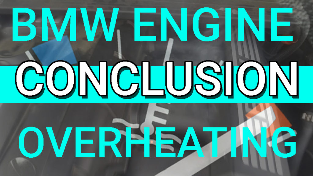 BMW E90 320i 325i 328i 330i Engine Overheating Conclusion