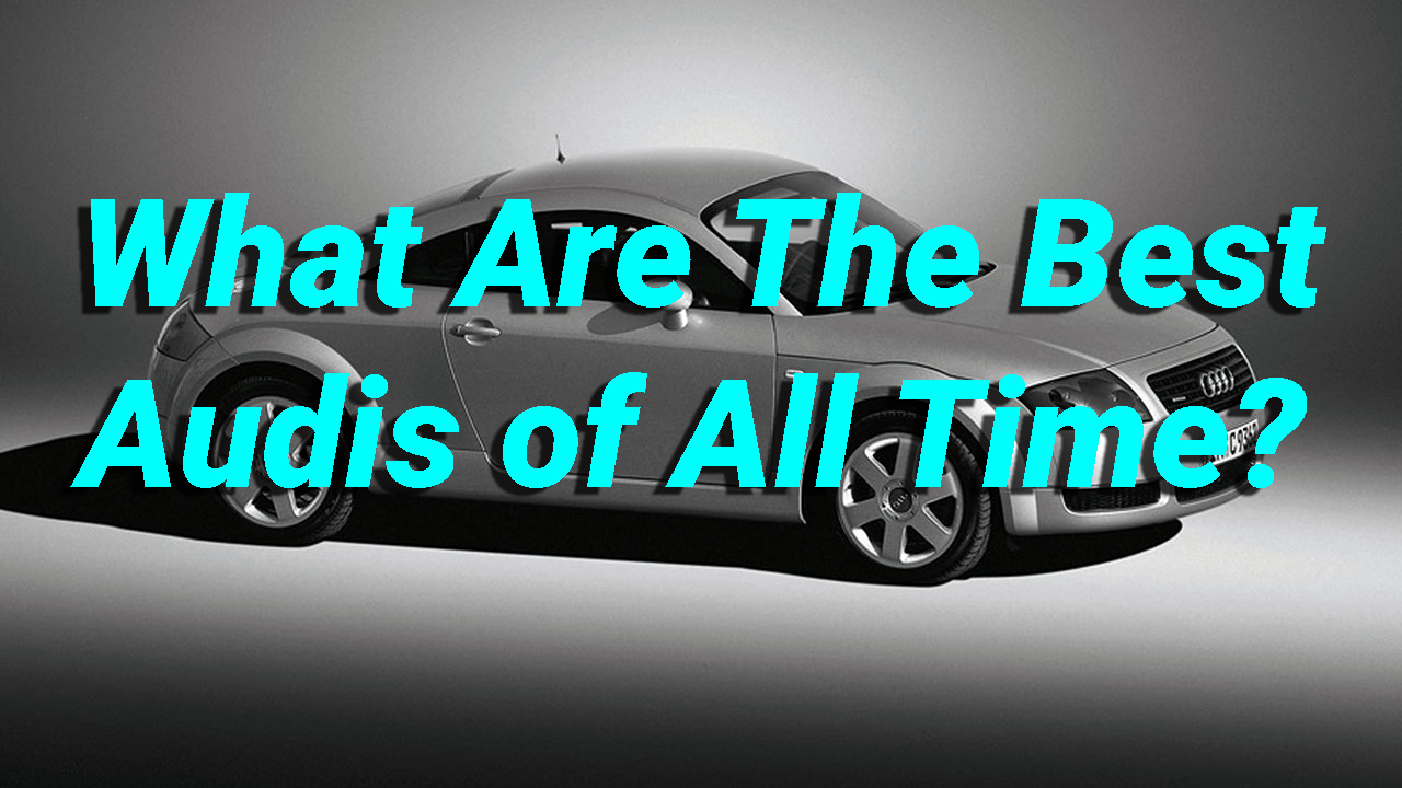 What Are The Best Audis of All Time