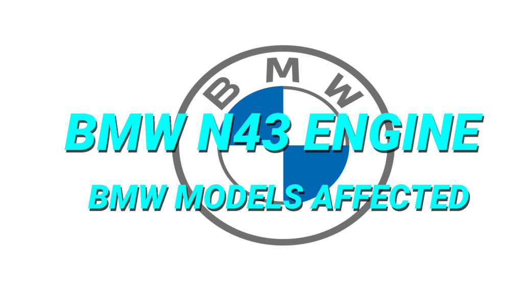 BMW N43 Engines BMW Models Affected