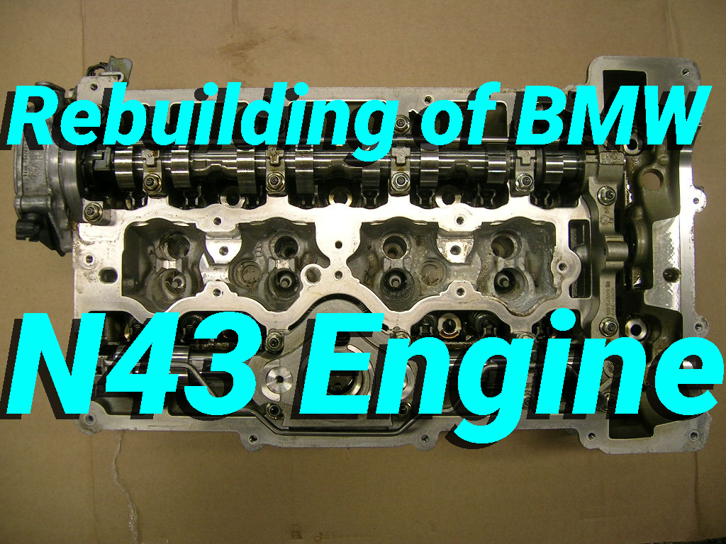 BMW N43 Problems Rebuilding of BMW N43 Engine