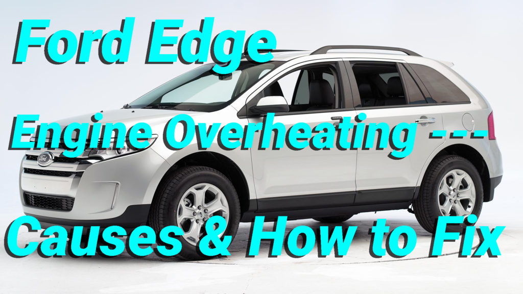 Ford Edge Engine Overheating Causes How to Fix