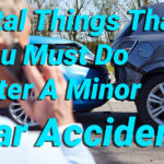 Vital Things That You Must Do After A Minor Car Accident