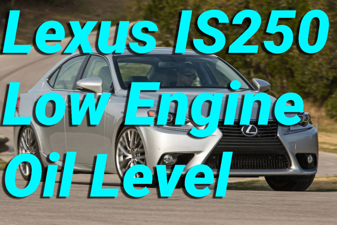 Lexus IS250 Low Engine Oil level CAUSES / HOW TO FIX Automotivesblog