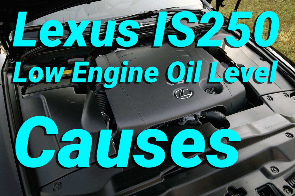 Lexus IS250 Low Engine Oil level Causes 1