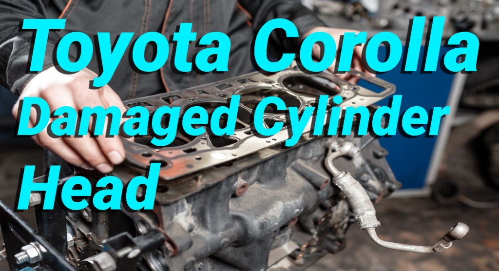 Toyota Corolla Damaged Cylinder Head