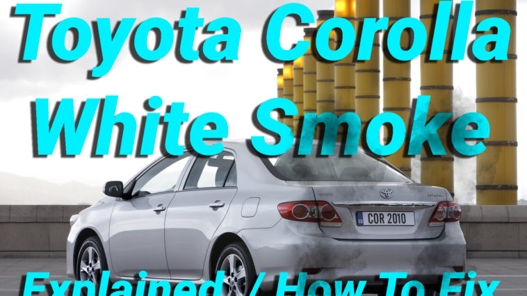 Toyota Corolla White Smoke Explained How To Fix
