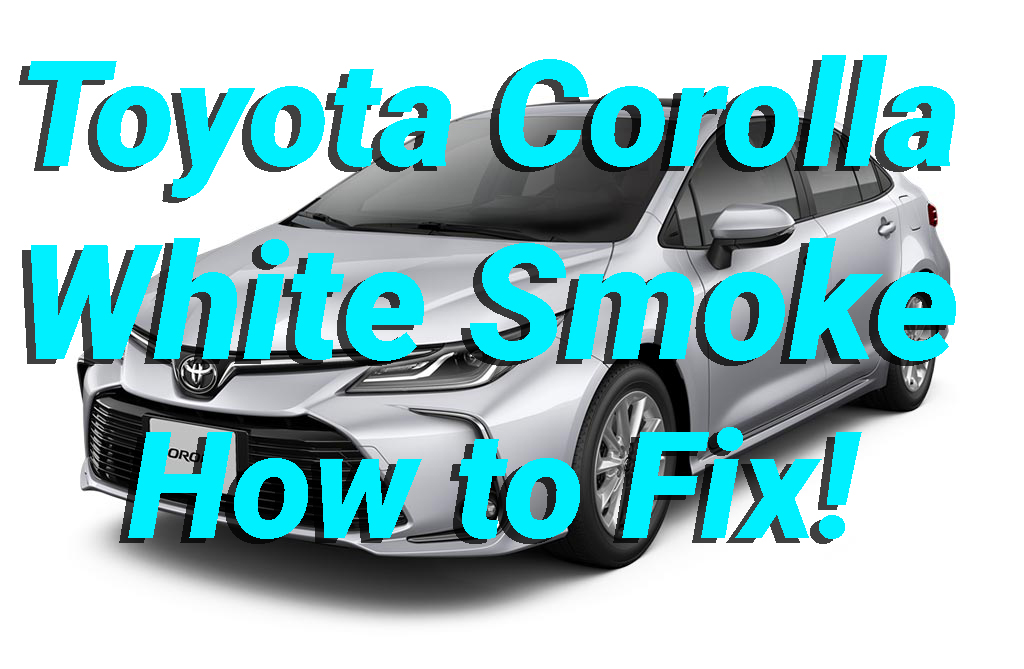 Toyota Corolla White Smoke How to Fix