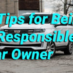 4 Tips for Being a Responsible Car Owner