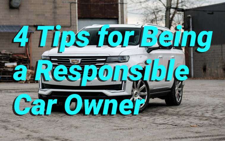 4 Tips for Being a Responsible Car Owner