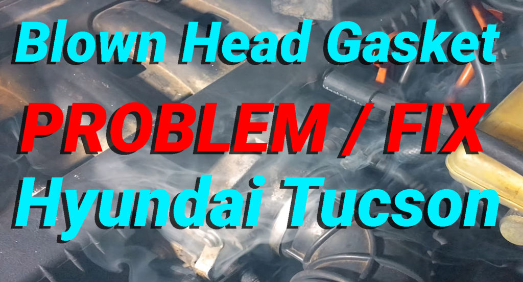 Blown Head Gasket Hyundai Tucson