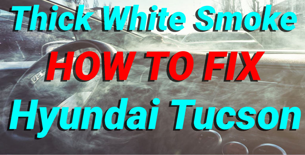 Thick White Smoke Hyundai Tucson How to Fix