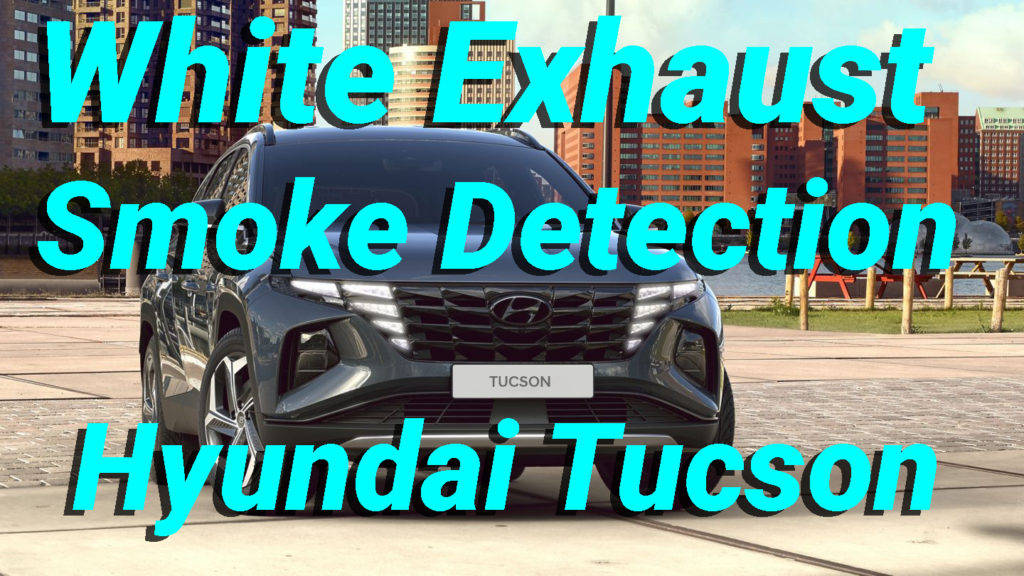 White Exhaust Smoke Detection Hyundai Tucson