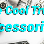 Five Cool Truck Accessories To Consider In 2022