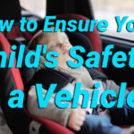 How to Ensure Your Childs Safety in a Vehicle