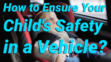 How to Ensure Your Childs Safety in a Vehicle