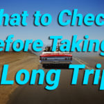 Vehicle safety What to Check Before Taking a Long Trip