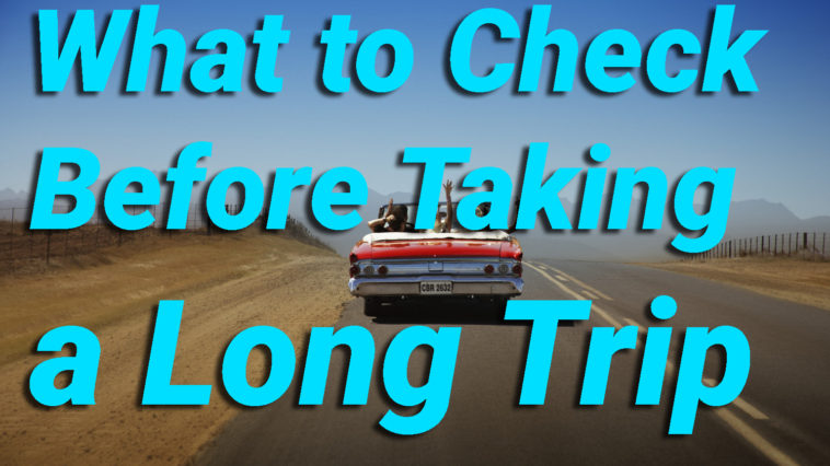 Vehicle safety What to Check Before Taking a Long Trip