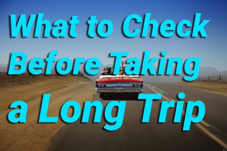 Vehicle safety What to Check Before Taking a Long Trip
