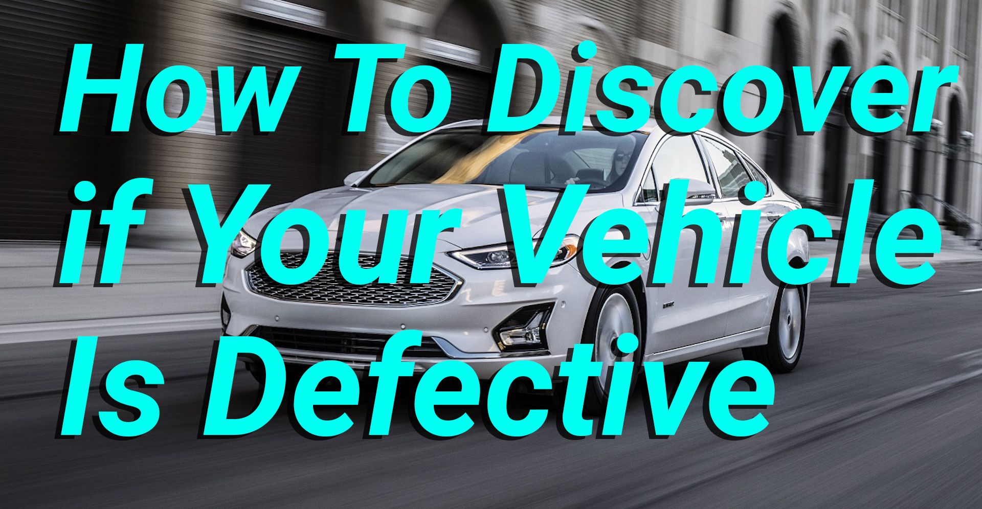 How To Discover if Your Vehicle Is Defective